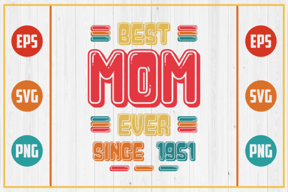 Best Mom Ever Since 1951: Graphics for Crafts & Brands