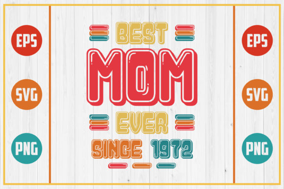 Best Mom Ever Since 1972: Graphics for Crafts & Branding