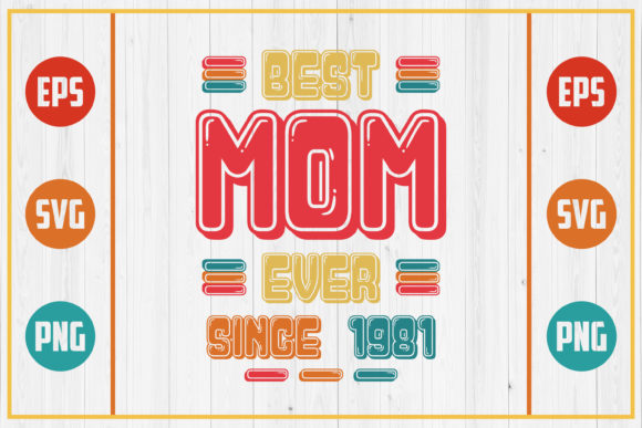 Best Mom Ever Since 1981: Graphics for Crafts & Brands