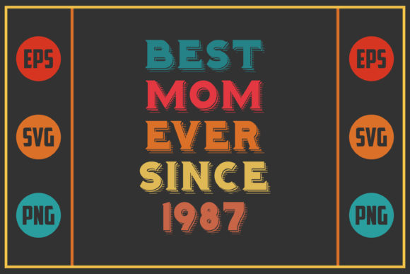 Best Mom Ever Since 1987: Graphics for Crafts & Branding