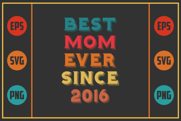 Best Mom Ever Since 2016: Graphics for Crafts