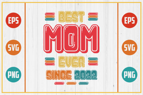 Best Mom Ever Since 2022: Premium Graphics for Crafts
