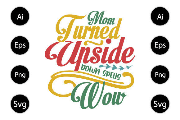 Mom Turned Upside Down Spells Wow Shirt: Graphics for Crafts