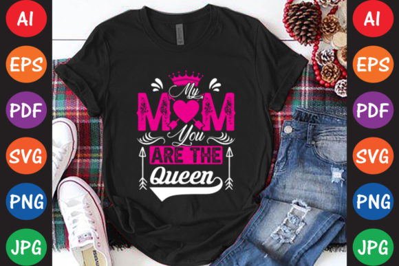 My Mom You Are the Queen: Graphics for Crafts & Brands