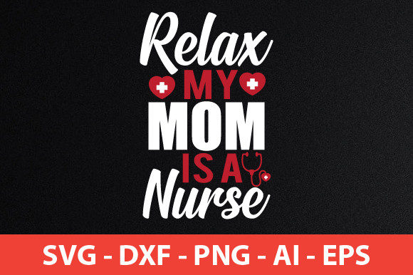 Relax My Mom is a Nurse: Graphics for Crafts