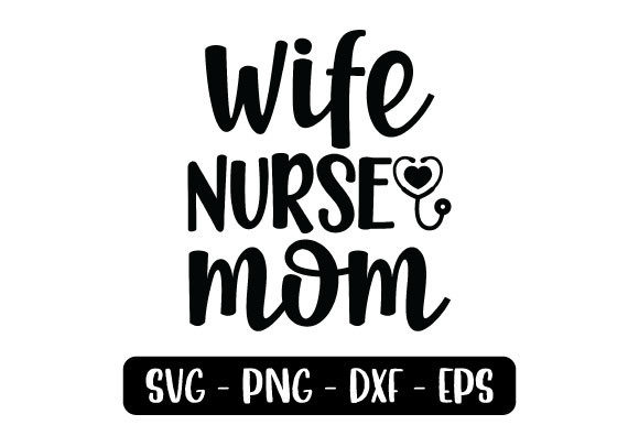 Wife Nurse Mom Graphics for Crafts