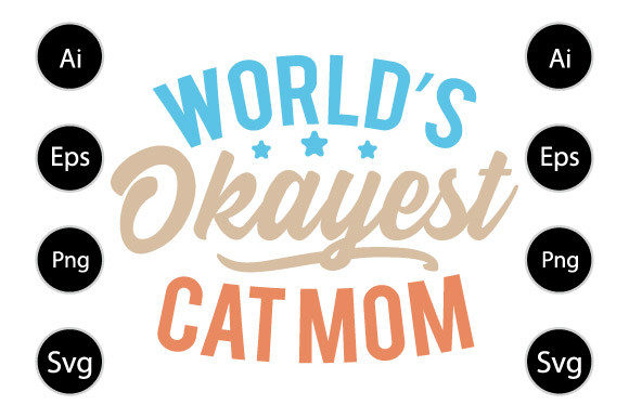 World's Okayest Cat Mom: Graphics for Crafts & Branding